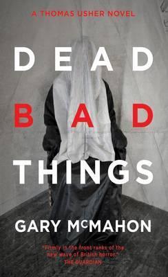 Dead Bad Things - Gary McMahon