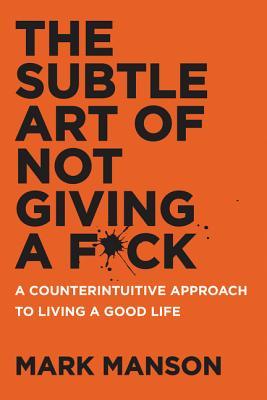 The Subtle Art of Not Giving a F*ck- Mark Manson