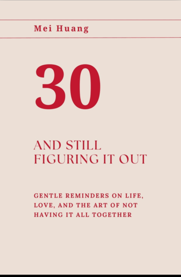 30 and Still Figuring It Out - Mei Huang
