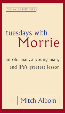 Tuesdays with Morrie: An Old Man, a Young Man, and Life's Greatest Lesson - Mitch Albom