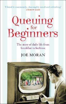 Queuing for Beginners: The Story of Daily Life from Breakfast to Bedtime - Joe Moran