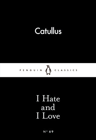 I Hate and I Love - Catullus