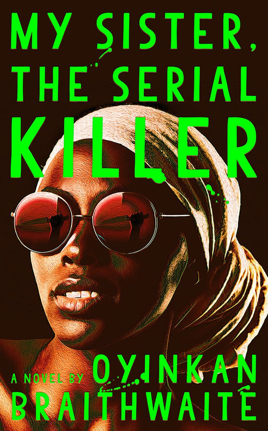 My Sister, the Serial Killer - Oyinkan Braithwaite