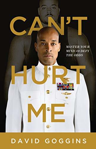 Can't Hurt Me: Master Your Mind and Defy the Odds - David Goggins