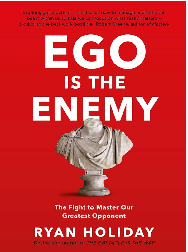 Ego Is the Enemy - Ryan Holiday