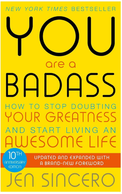 You Are a Badass: How to Stop Doubting Your Greatness and Start Living an Awesome Life - Jen Sincero