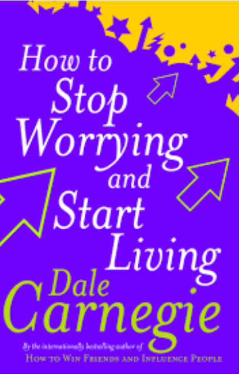 How to Stop Worrying and Start Living - Dale Carnegie