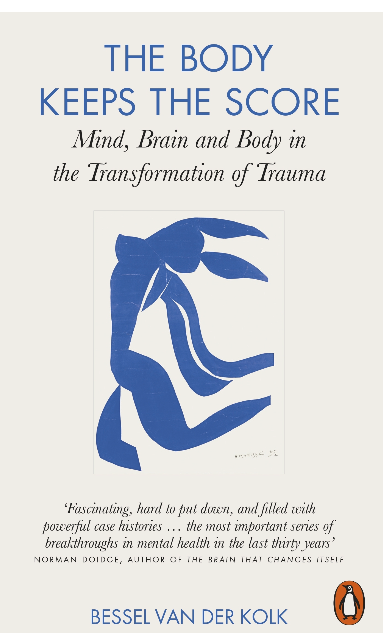 The Body Keeps the Score: Brain, Mind, and Body in the Healing of Trauma - Bessel van der Kolk