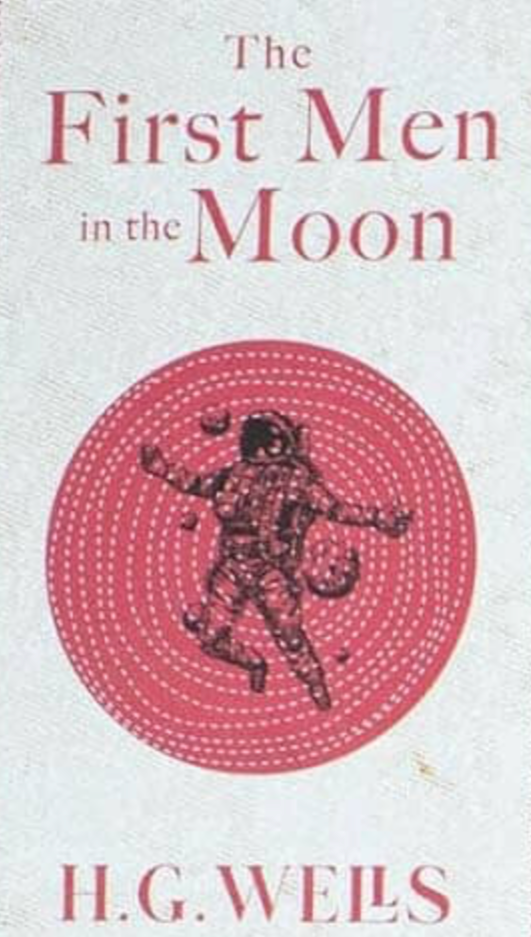The First Men in the Moon -  H.G. Wells